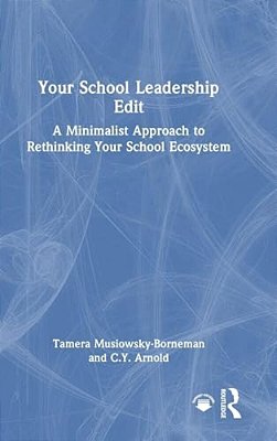 Your School Leadership Edit: A Minimalist Approach To Rethinking Your School Ecosystem-..