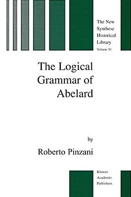The Logical Grammar Of Abelard-..
