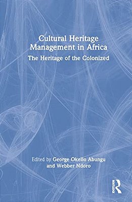 Cultural Heritage Management In Africa: The Heritage Of The Colonized-..