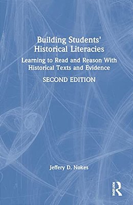 Building Students' Historical Literacies: Learning To Read And Reason With Historical Texts And Evidence-..