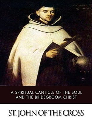 A Spiritual Canticle Of The Soul And The Bridegroom Christ-..