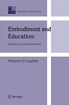 Embodiment And Education: Exploring Creatural Existence-..