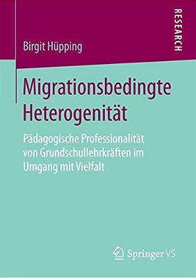 Migrationsbedingte Heterogenität: Pädagogische Professionalität Von Grundschullehrkräften Im Umgang Mit Vielfalt-..