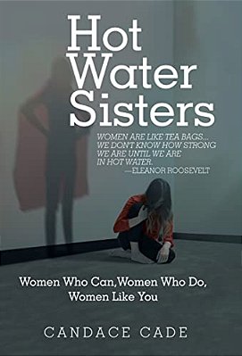 Hot Water Sisters: Women Who Can, Women Who Do, Women Like You-..