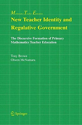 New Teacher Identity And Regulative Government: The Discursive Formation Of Primary Mathematics Teacher Education-..