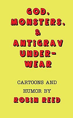 God, Monsters, & Antigrav Underwear: Cartoons And Humor By Robin Reed-..
