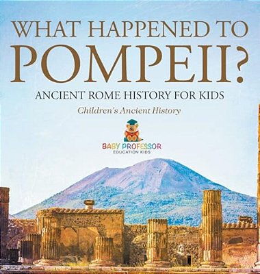 What Happened To Pompeii? Ancient Rome History For Kids Children's Ancient History-..