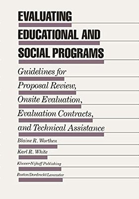Evaluating Educational And Social Programs: Guidelines For Proposal Review, Onsite Evaluation, Evaluation Contracts, And Technical Assistance-..
