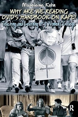 Why Are We Reading Ovid's Handbook On Rape?: Teaching And Learning At A Women's College-..