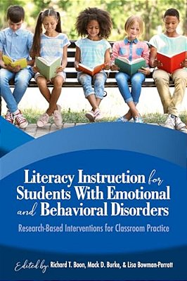 Literacy Instruction For Students With Emotional And Behavioral Disorders: Research-Based Interventions For Classroom Practice-..