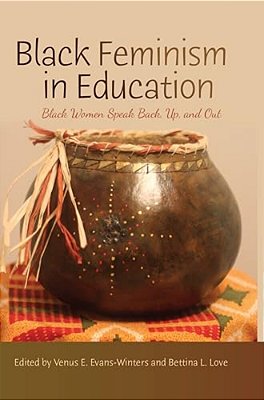 Black Feminism In Education: Black Women Speak Back, Up, And Out-..