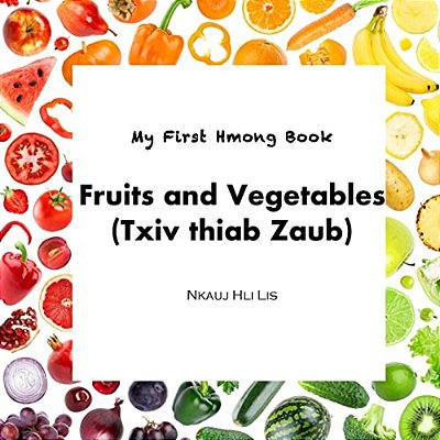 My First Hmong Book: Fruits And Vegetables (Txiv Thiab Zaub)-..