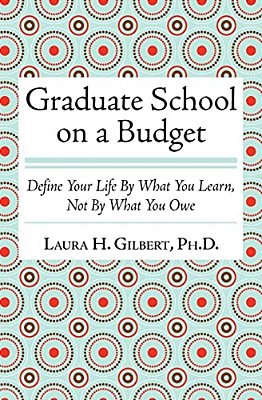 Graduate School On A Budget: Define Your Life By What You Learn, Not By What You Owe-..