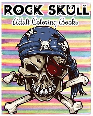 Rock Skull Adult Coloring Books: Stress Relieving Patterns: Day Of The Dead, Dia De Los Muertos Coloring Pages, Sugar Skull Art Coloring Books-..