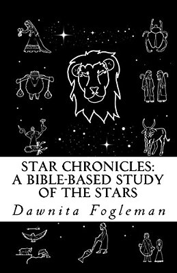Star Chronicles: A Bible Based Study Of The Stars: Constellations And Gospel Prophecy-..