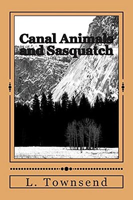 Canal Animals And Sasquatch: Ravens And Otters And Bigfoot-..