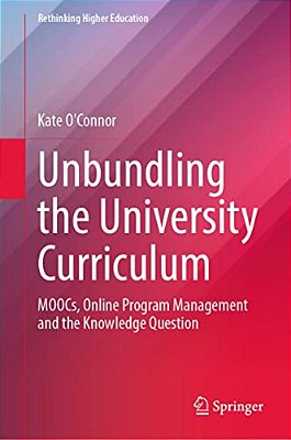 Unbundling The University Curriculum: Moocs, Online Program Management And The Knowledge Question-..