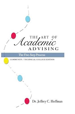 The Art Of Academic Advising: The Five-Step Process Of Purposeful Advising-..