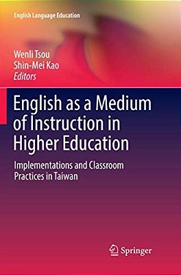 English As A Medium Of Instruction In Higher Education: Implementations And Classroom Practices In Taiwan-..