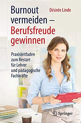 Burnout Vermeiden - Berufsfreude Gewinnen: Praxisleitfaden Zum Restart Für Lehrer Und Pädagogische Fachkräfte-..