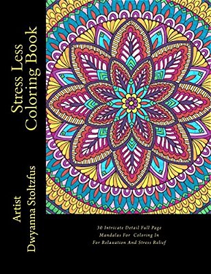 Stress Less Coloring Book: 30 Intricate Detail Full Page Mandalas For Coloring In For Relaxation And Stress Relief-..