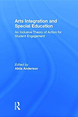 Arts Integration And Special Education: An Inclusive Theory Of Action For Student Engagement-..