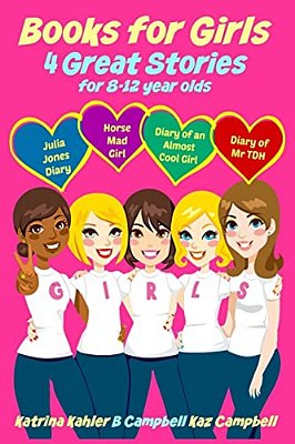 Books For Girls - 4 Great Stories For 8 To 12 Year Olds: Julia Jones' Diary, Horse Mad Girl, Diary Of An Almost Cool Girl And Diary Of Mr Tdh-..