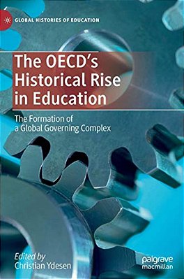 The Oecd's Historical Rise In Education: The Formation Of A Global Governing Complex-..