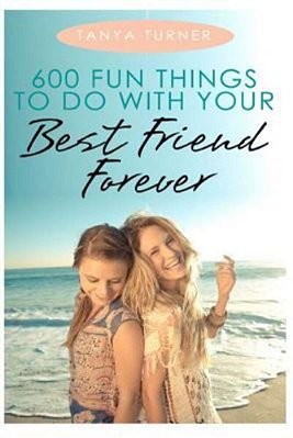 600 Fun Things To Do With Your Best Friend Forever-..
