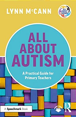 All About Autism: A Practical Guide For Primary Teachers-..
