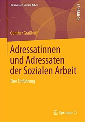 Adressatinnen Und Adressaten Der Sozialen Arbeit: Eine Einführung-..