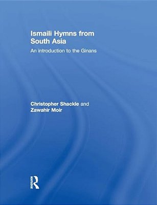 Ismaili Hymns From South Asia: An Introduction To The Ginans-..