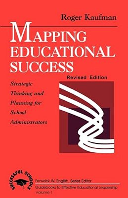 Mapping Educational Success: Strategic Thinking And Planning For School Administrators-..