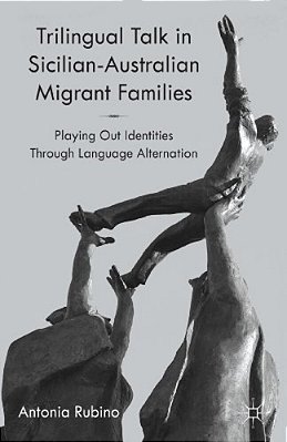 Trilingual Talk In Sicilian-Australian Migrant Families: Playing Out Identities Through Language Alternation-..