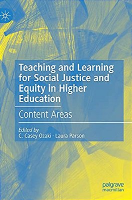 Teaching And Learning For Social Justice And Equity In Higher Education: Content Areas-..
