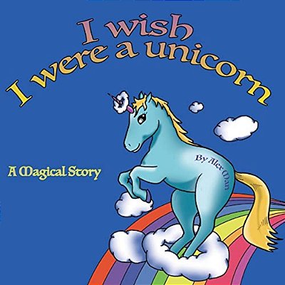 I Wish I Were A Unicorn A Magical Story-..