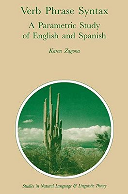 Verb Phrase Syntax: A Parametric Study Of English And Spanish: A Parametric Study Of English And Spanish-..