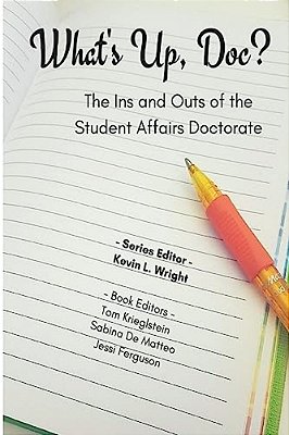 What's Up Doc?: The Ins And Outs Of The Student Affairs Doctorate-..