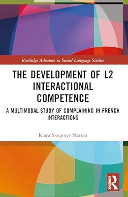 The Development Of L2 Interactional Competence: A Multimodal Study Of Complaining In French Interactions-..