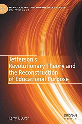 Jefferson's Revolutionary Theory And The Reconstruction Of Educational Purpose-..