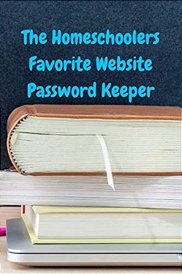 The Homeschoolers Favorite Website Password Keeper-..