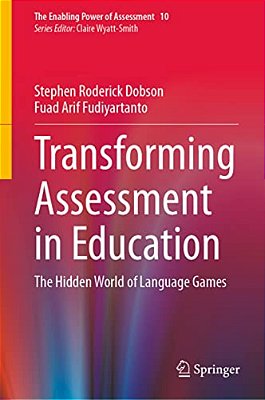 Transforming Assessment In Education: The Hidden World Of Language Games-..