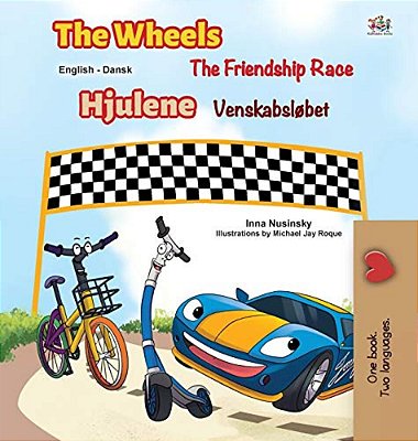 The Wheels -The Friendship Race (English Danish Bilingual Book For Kids)-..