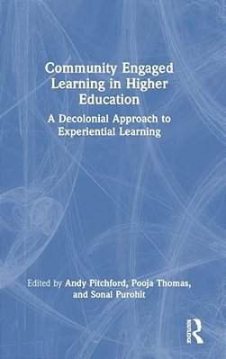 Community Engaged Learning In Higher Education: A Decolonial Approach To Experiential Learning-..