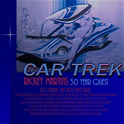 Car Trek: Rickey Martins 50 Year Quest To Draw Futuristic Cars. Allow Your Child To Witness The Incredible Transformation In The-..