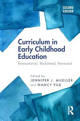 Curriculum In Early Childhood Education: Re-Examined, Reclaimed, Renewed-..