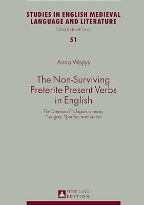The Non-Surviving Preterite-Present Verbs In English: The Demise Of *Dugan, Munan, *-Nugan, *þUrfan, And Unnan-..