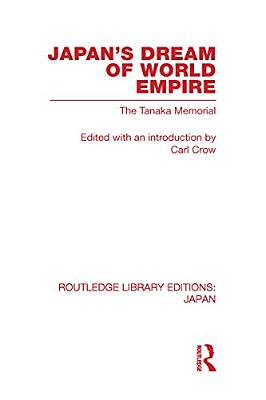 Japan's Dream Of World Empire: The Tanaka Memorial-..