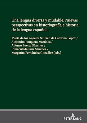 Una Lengua Diversa Y Mudable. Nuevas Perspectivas En Historiografía E Historia De La Lengua Española-..