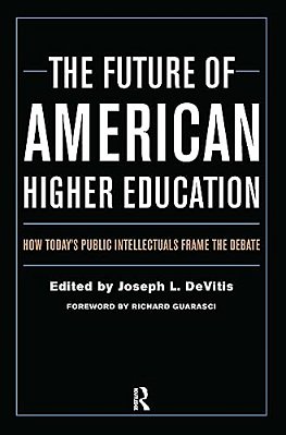 The Future Of American Higher Education: How Today's Public Intellectuals Frame The Debate-..